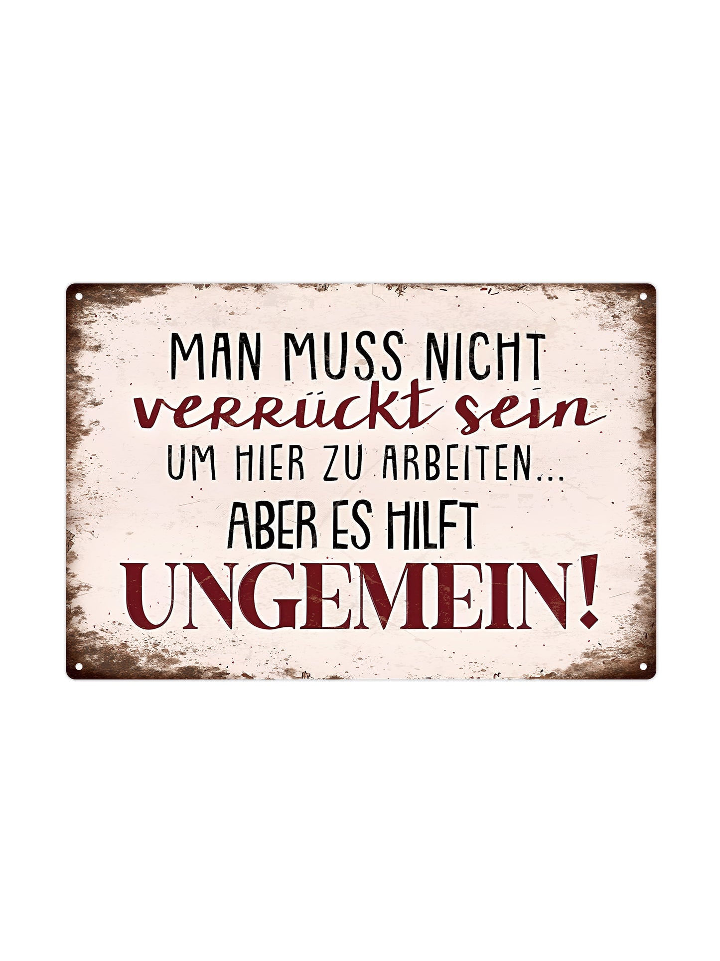 Man muss nicht verrückt sein, um hier zu arbeiten... – Blechschild