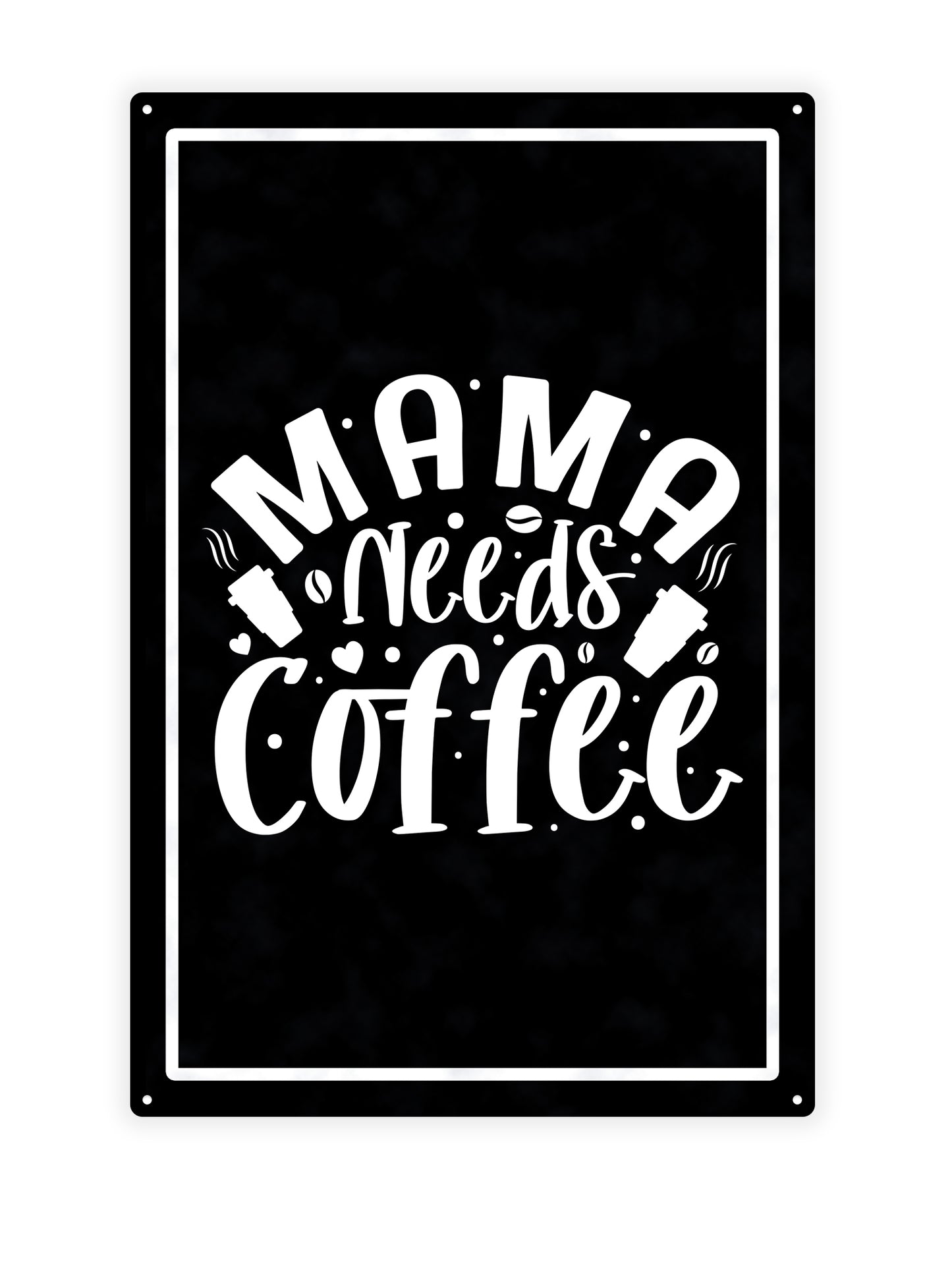 Mama braucht Kaffee - Café-Schild