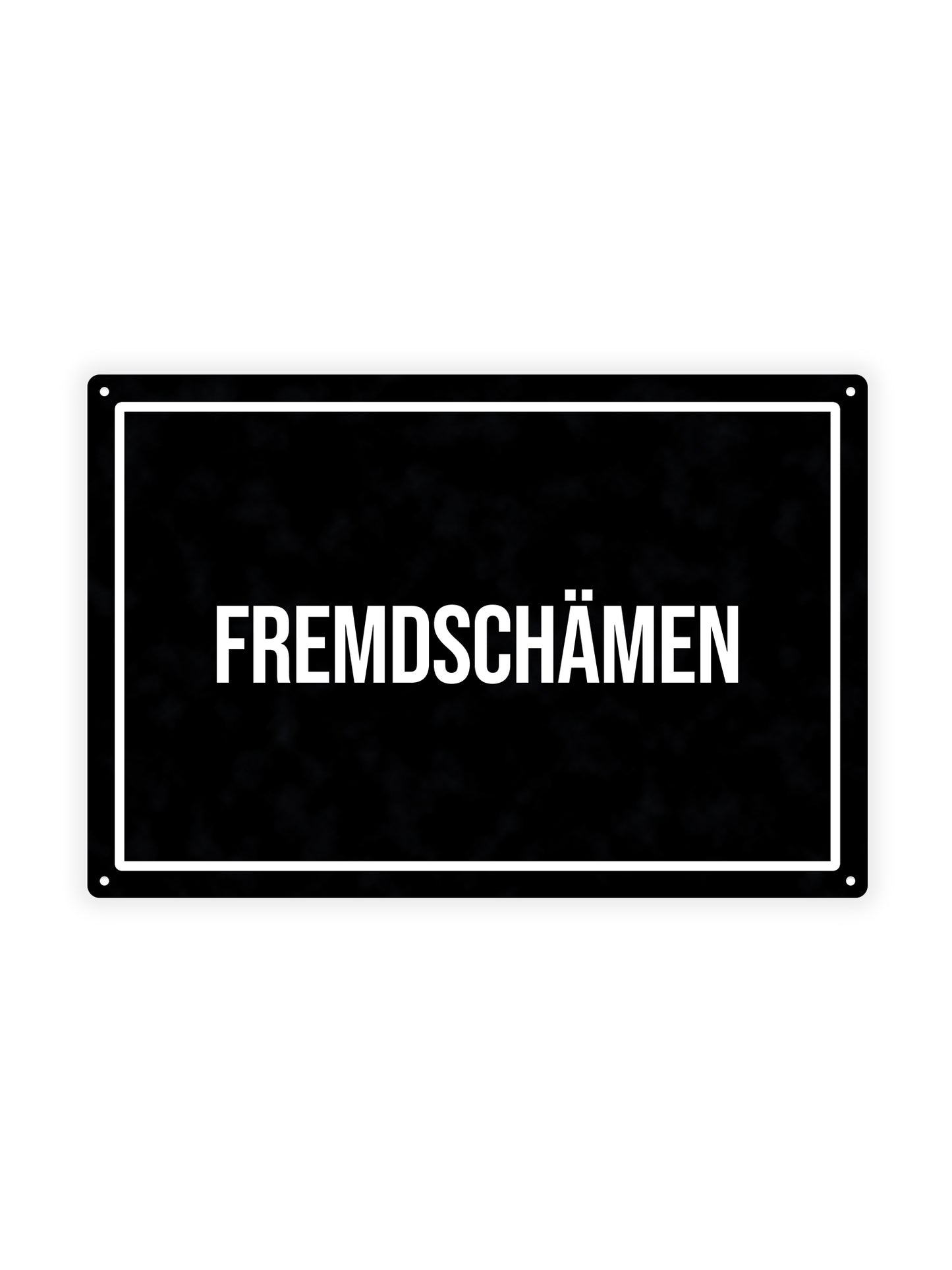Fremdschämen - Blechschild