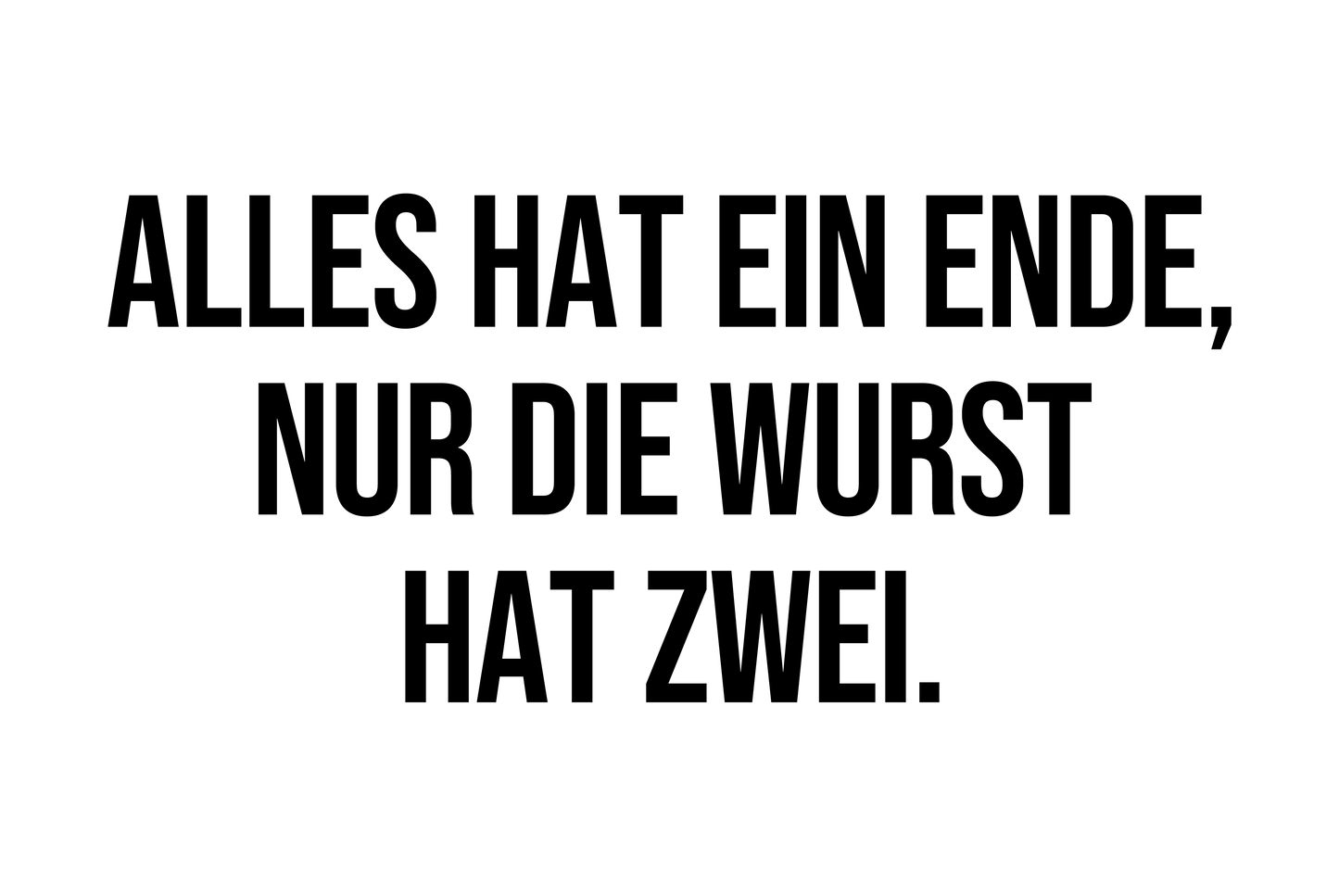 Alles Hat Eind Ende, Nur Die Wurst Hat Zwei – Blechschild
