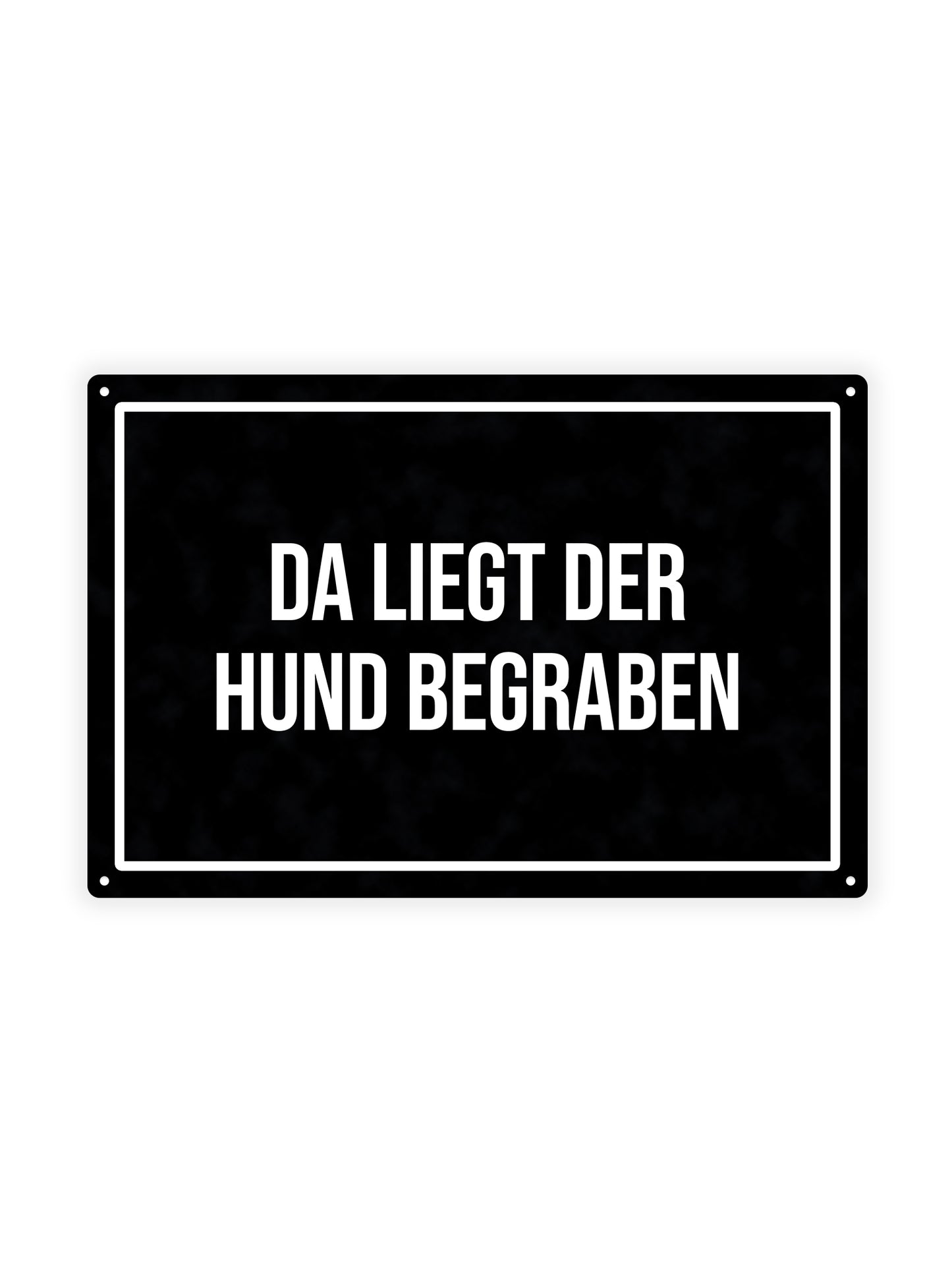 Da Liegt Der Hund Begraben – Blechschild