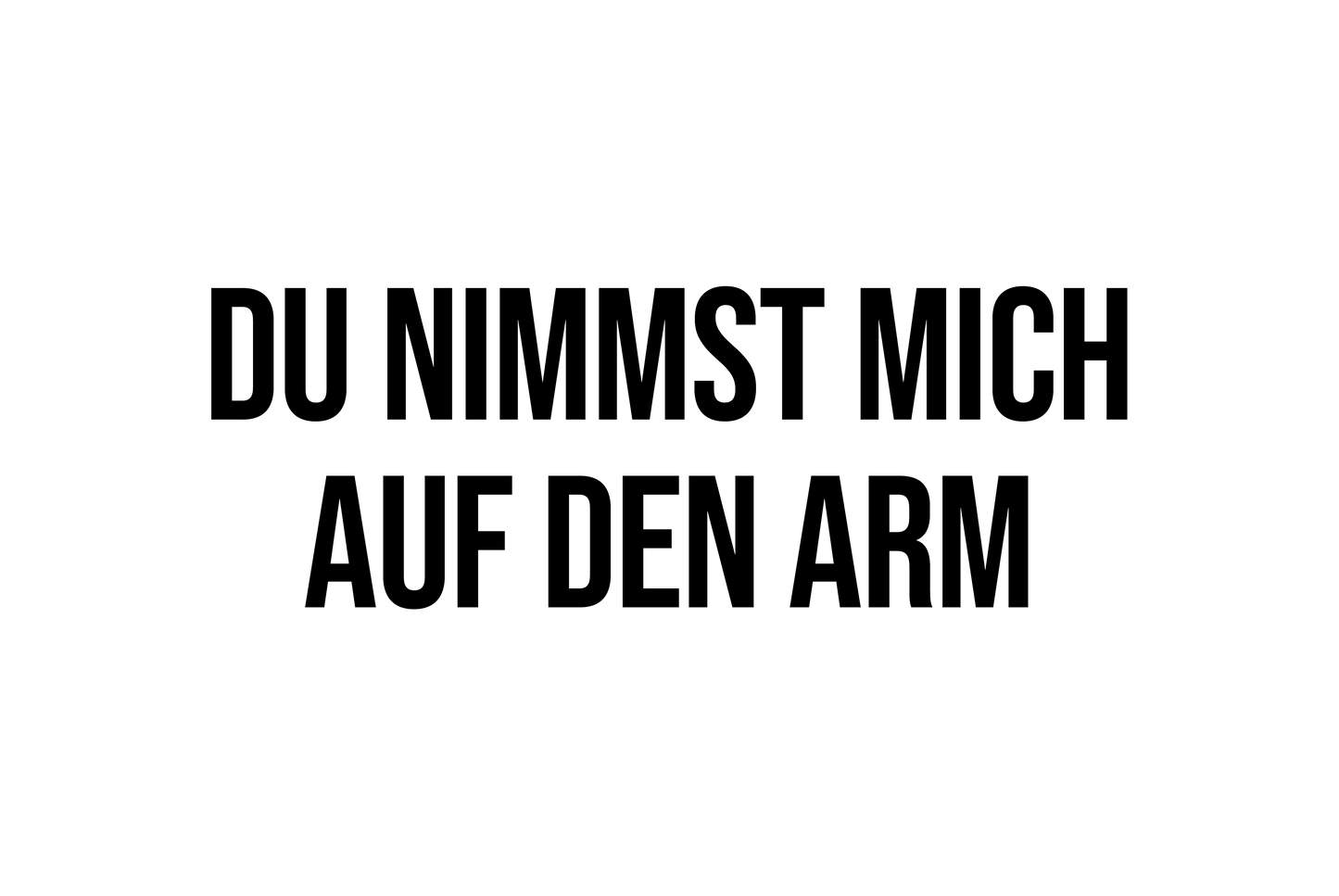 Du nimmst mich auf den Arm – Blechschild