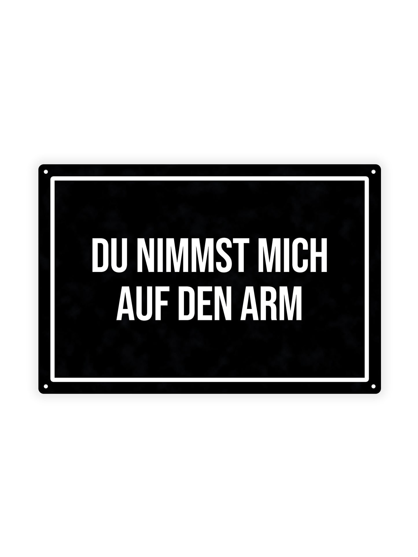 Du nimmst mich auf den Arm – Blechschild
