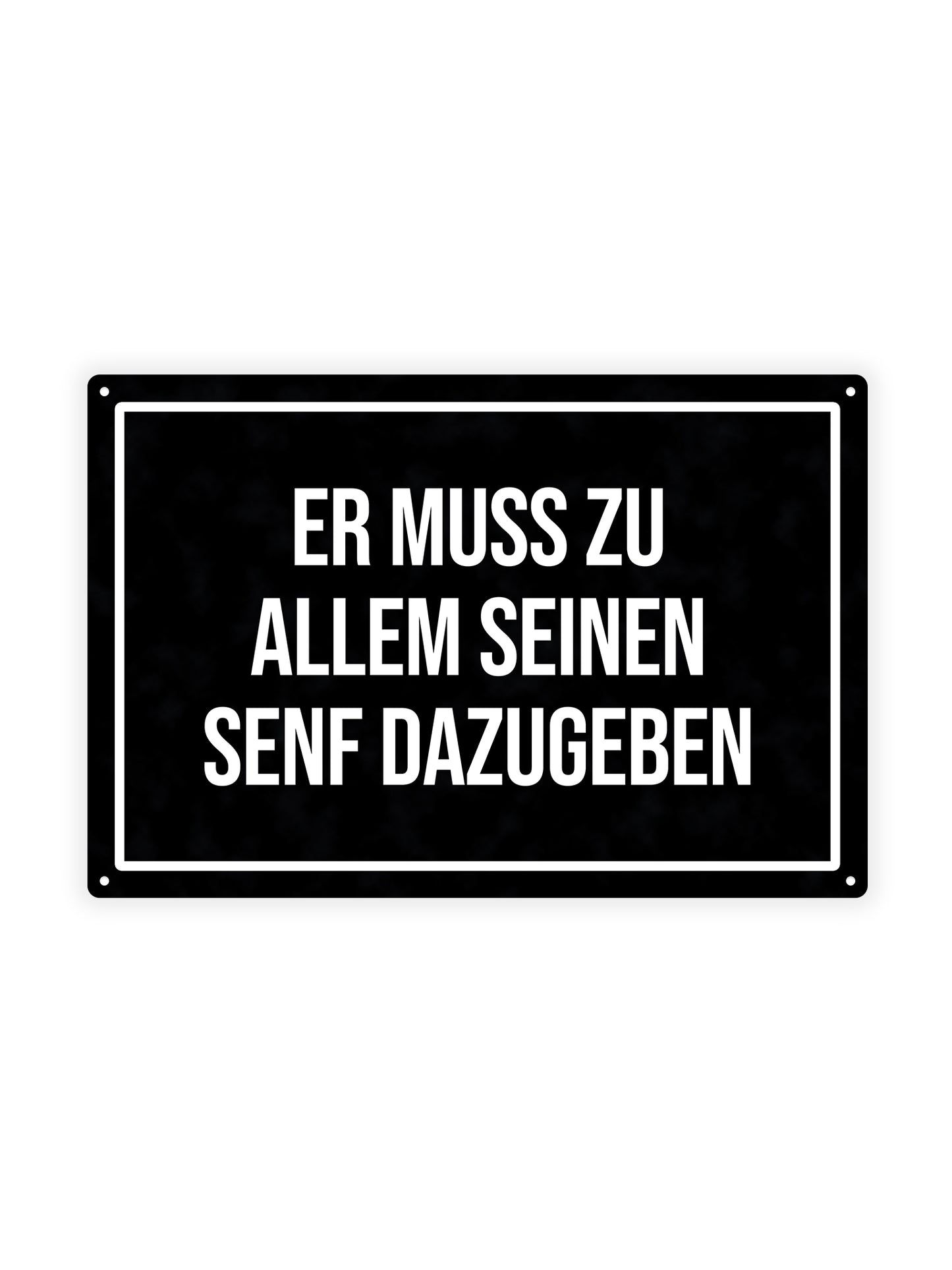 Er Muss Zu Allem Seinen Senf Dazugeben – Blechschild