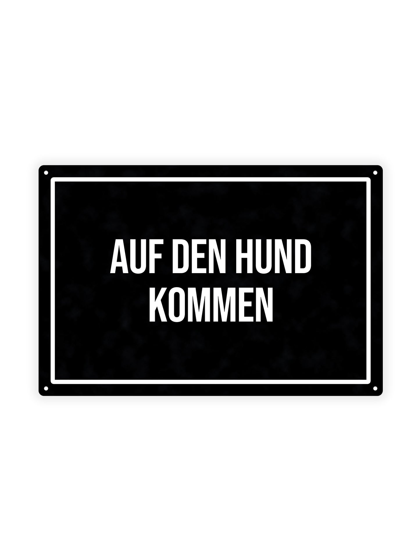 Auf den Hund kommen – Blechschild
