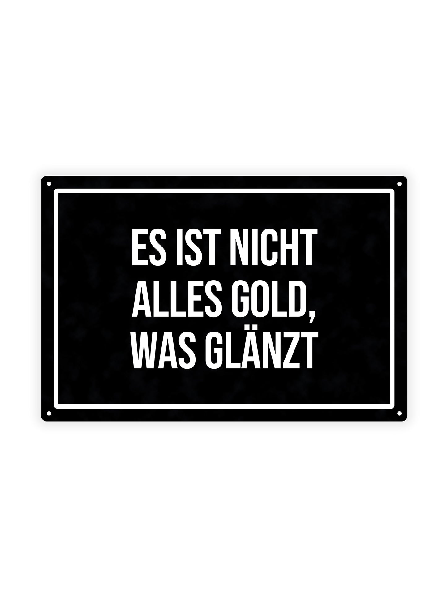 Es ist nicht alles Gold, was glänzt – Blechschild