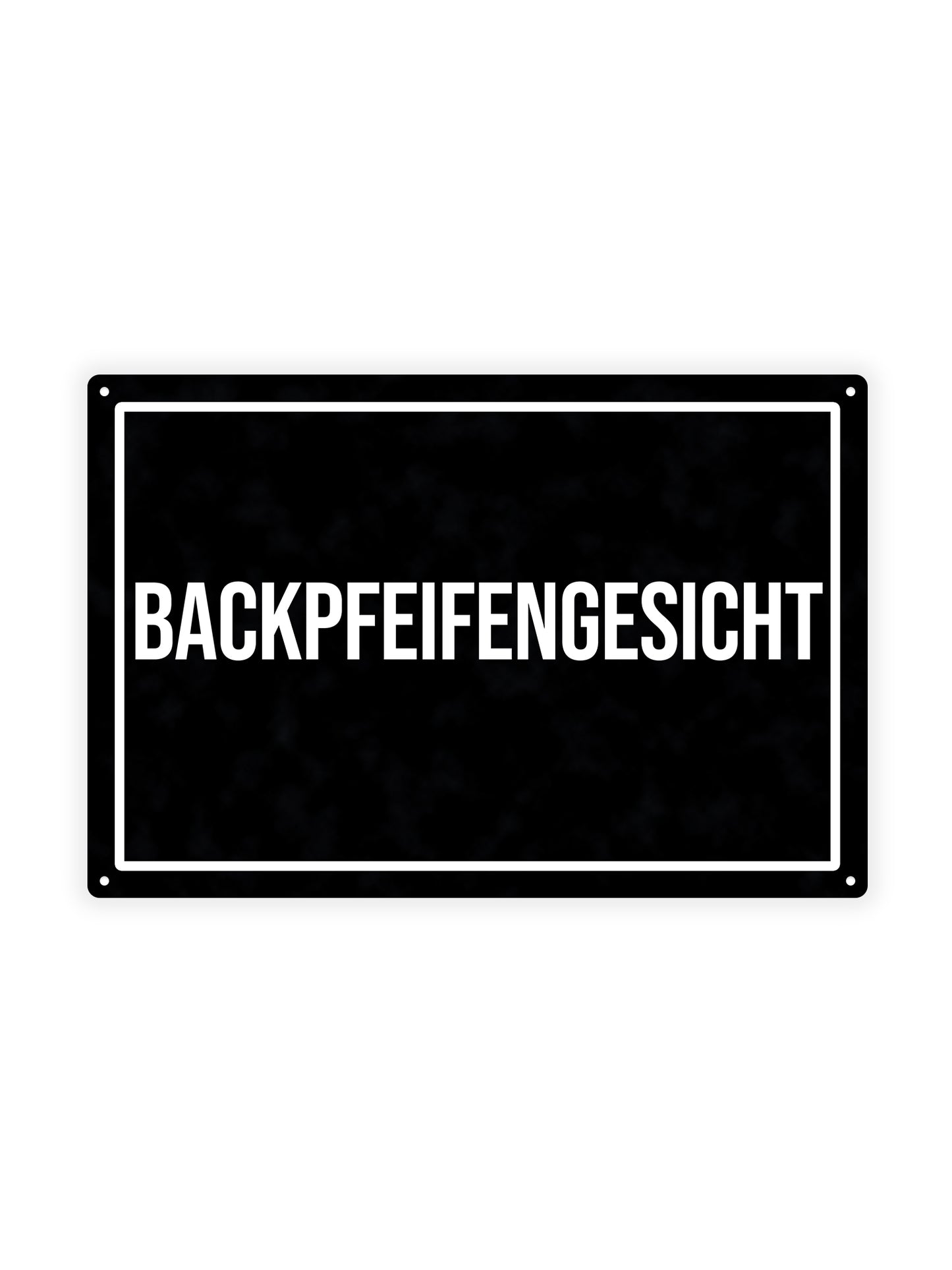 Backpfeifengesicht - Blechschild