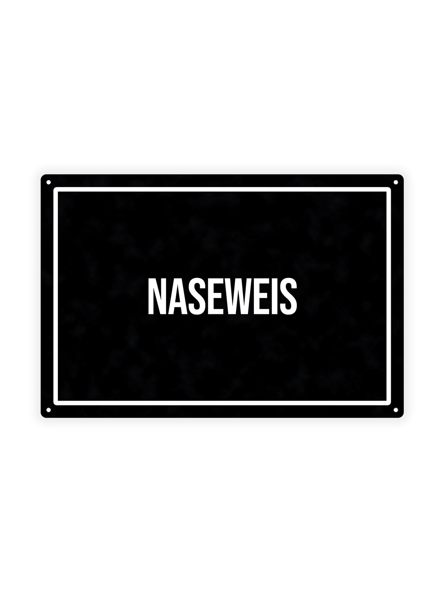 Naseweis - Blechschild