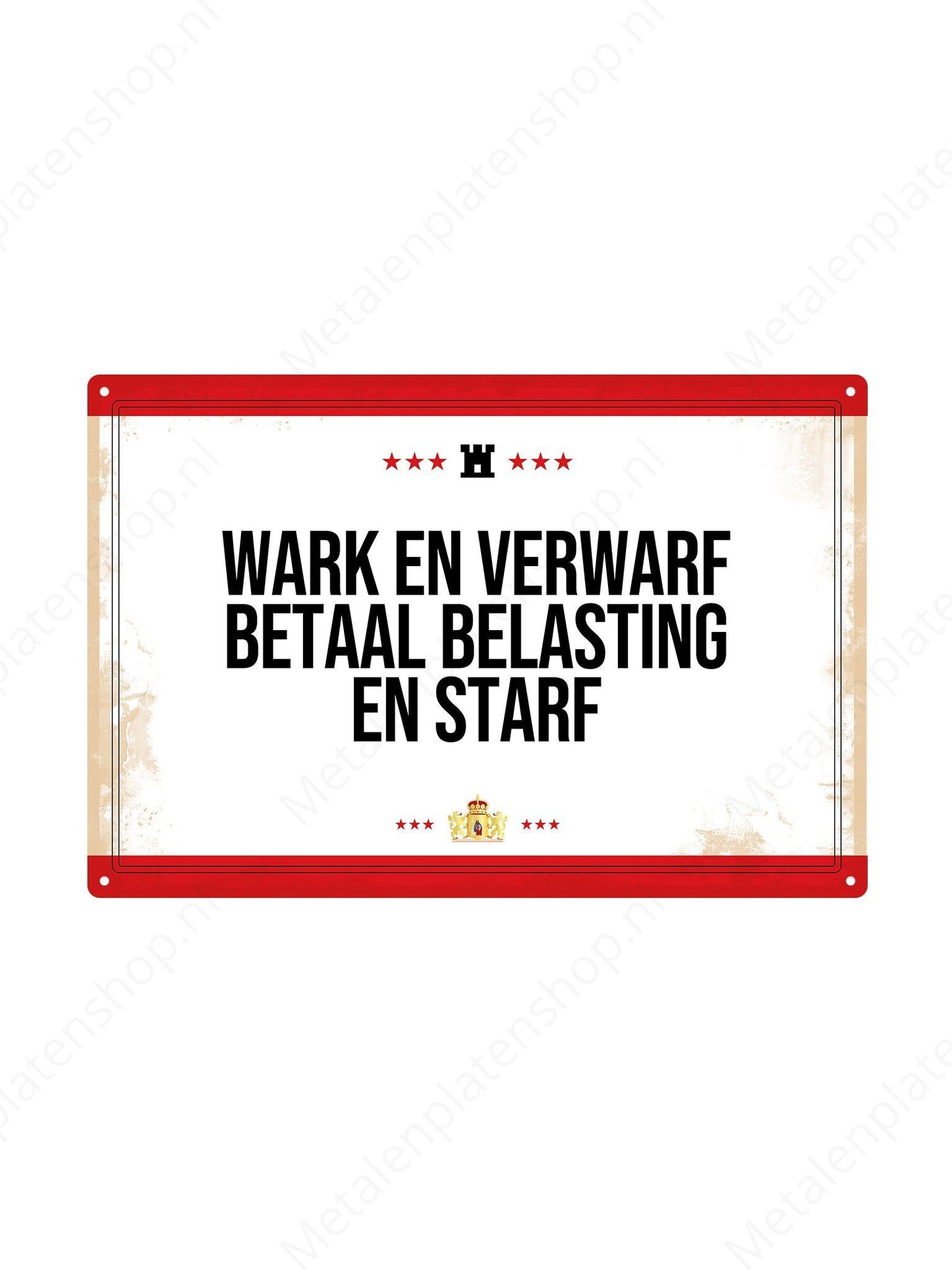 Wark en verwarf betaal belasting en starf. - Drentse Borden - Metalen Wandbord