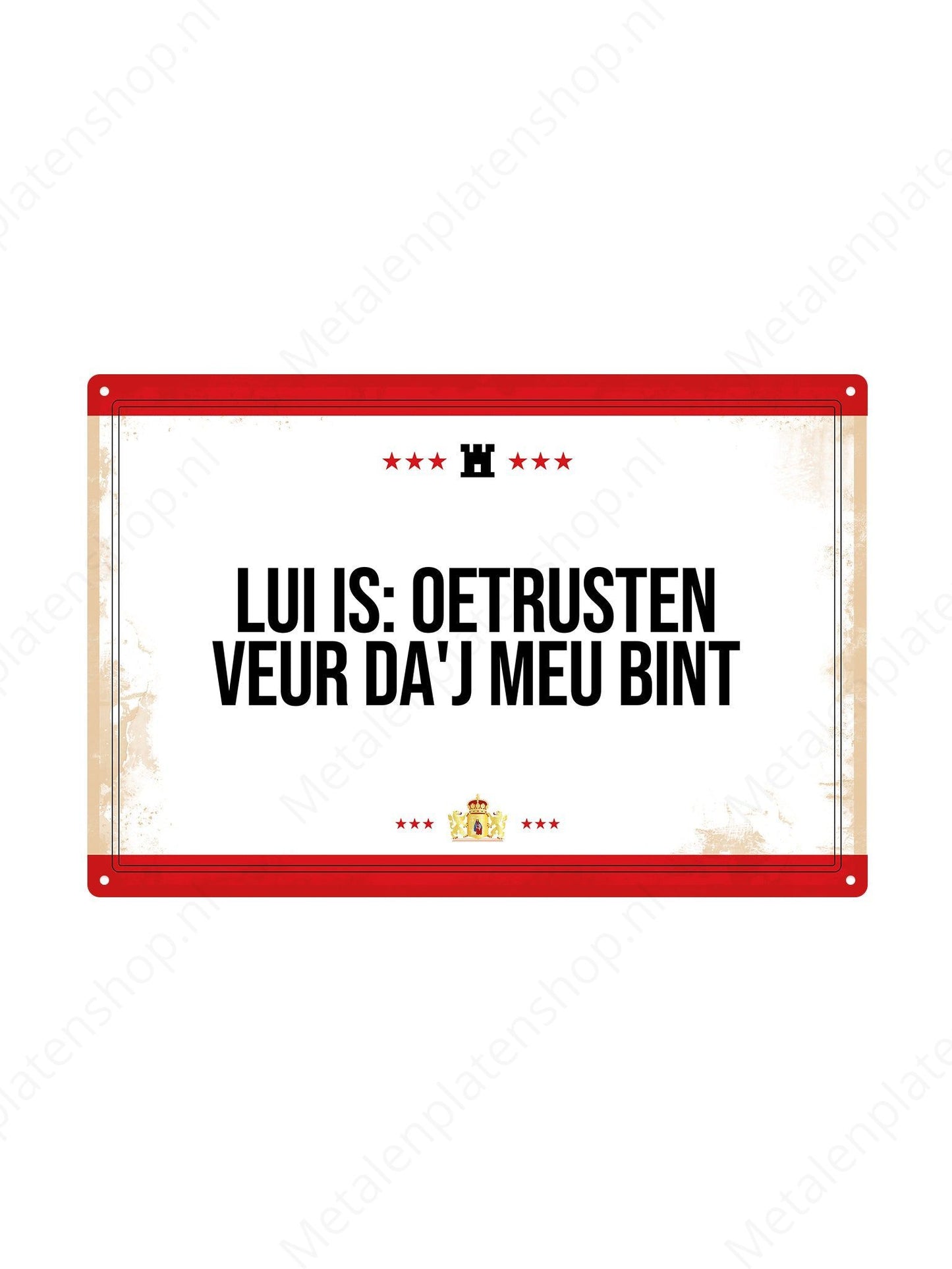 Lui is: oetrusten veur da'j meu bint. - Drentse Borden - Metalen Wandbord