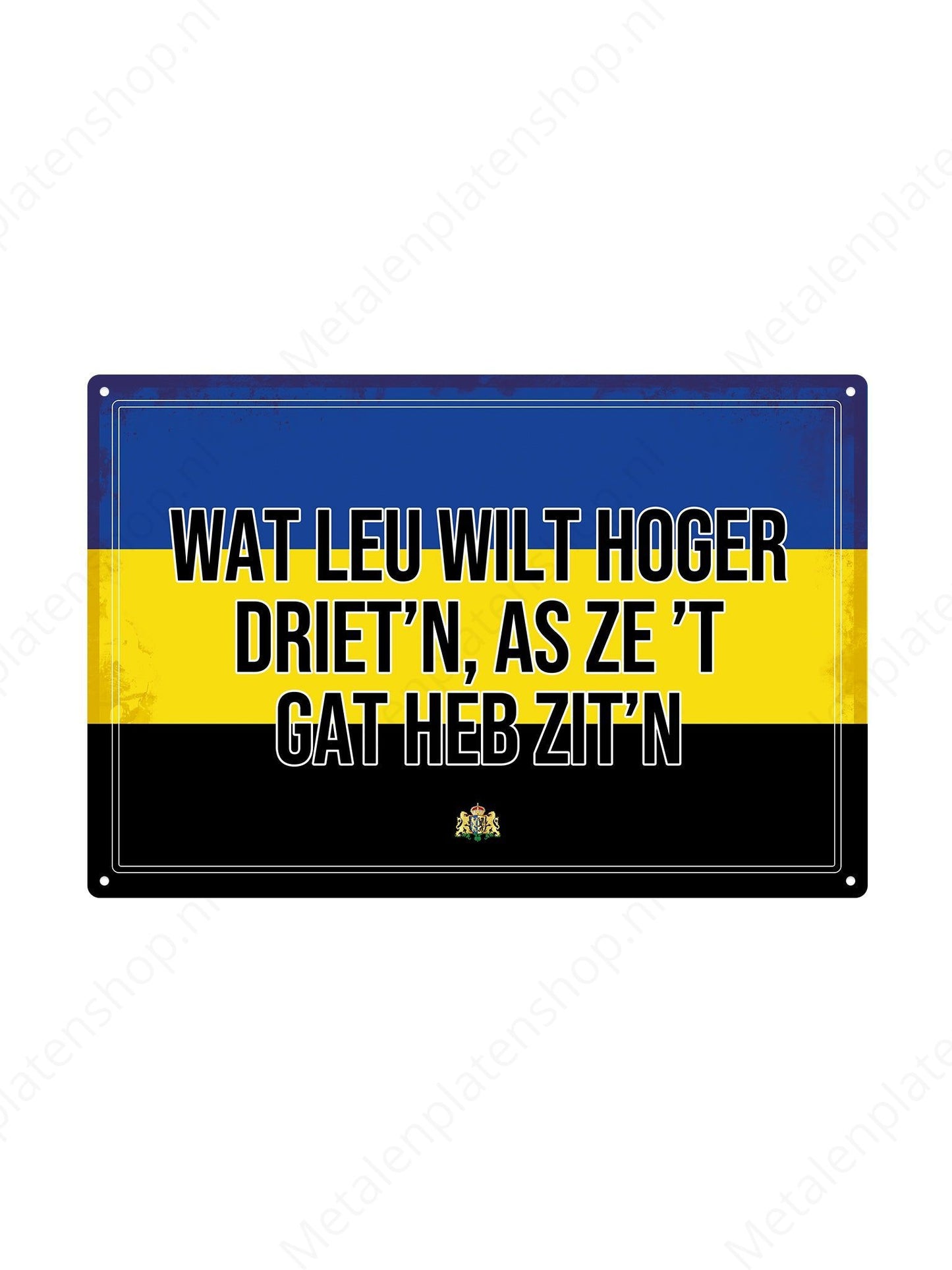 What you want to do higher than the hole - Gelderland Texts - Metal Wall Sign