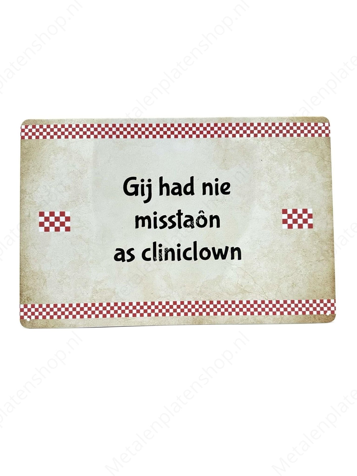 Brabantse Teksten - You would not have been out of place as a clinic clown - Metal Wall Sign