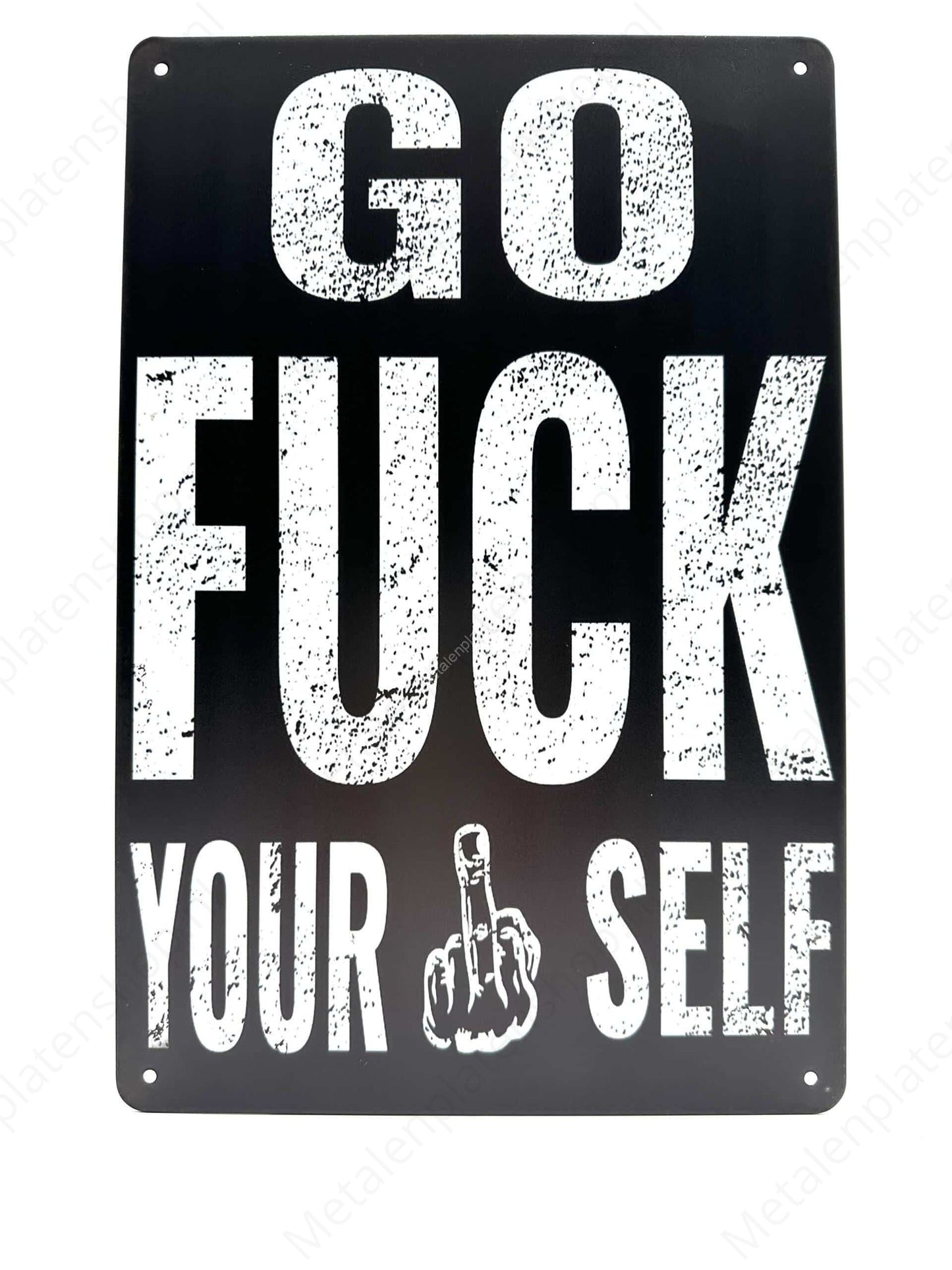 Go F*ck Your Self - Metal Wall Sign