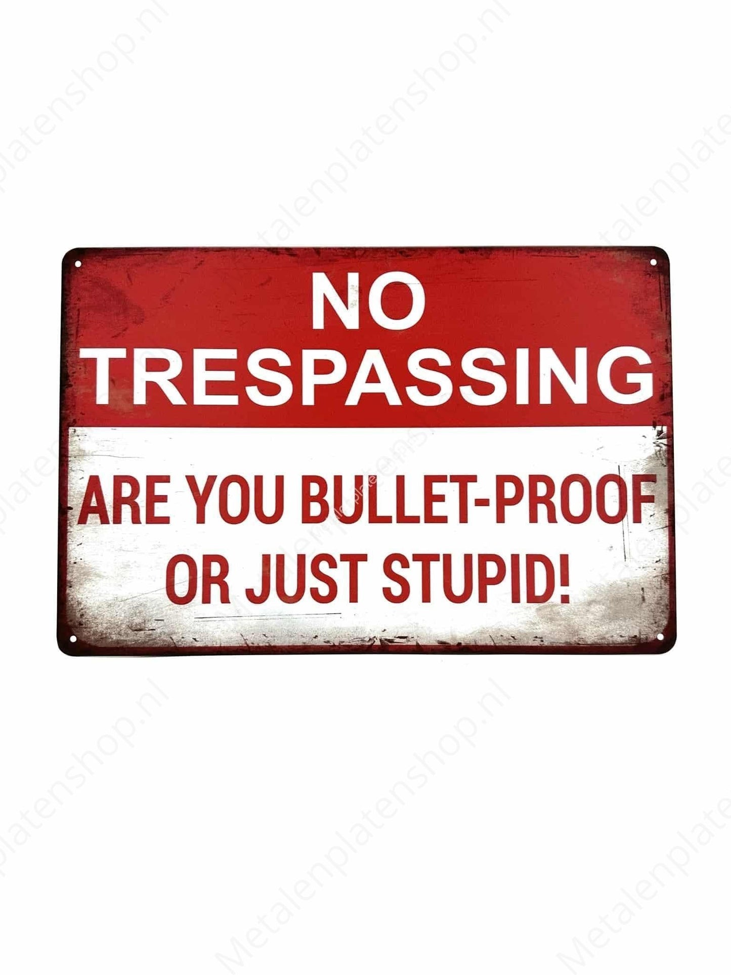 No Trespassing - Are you bullet-proof - or just stupid! - Metal Wall Sign