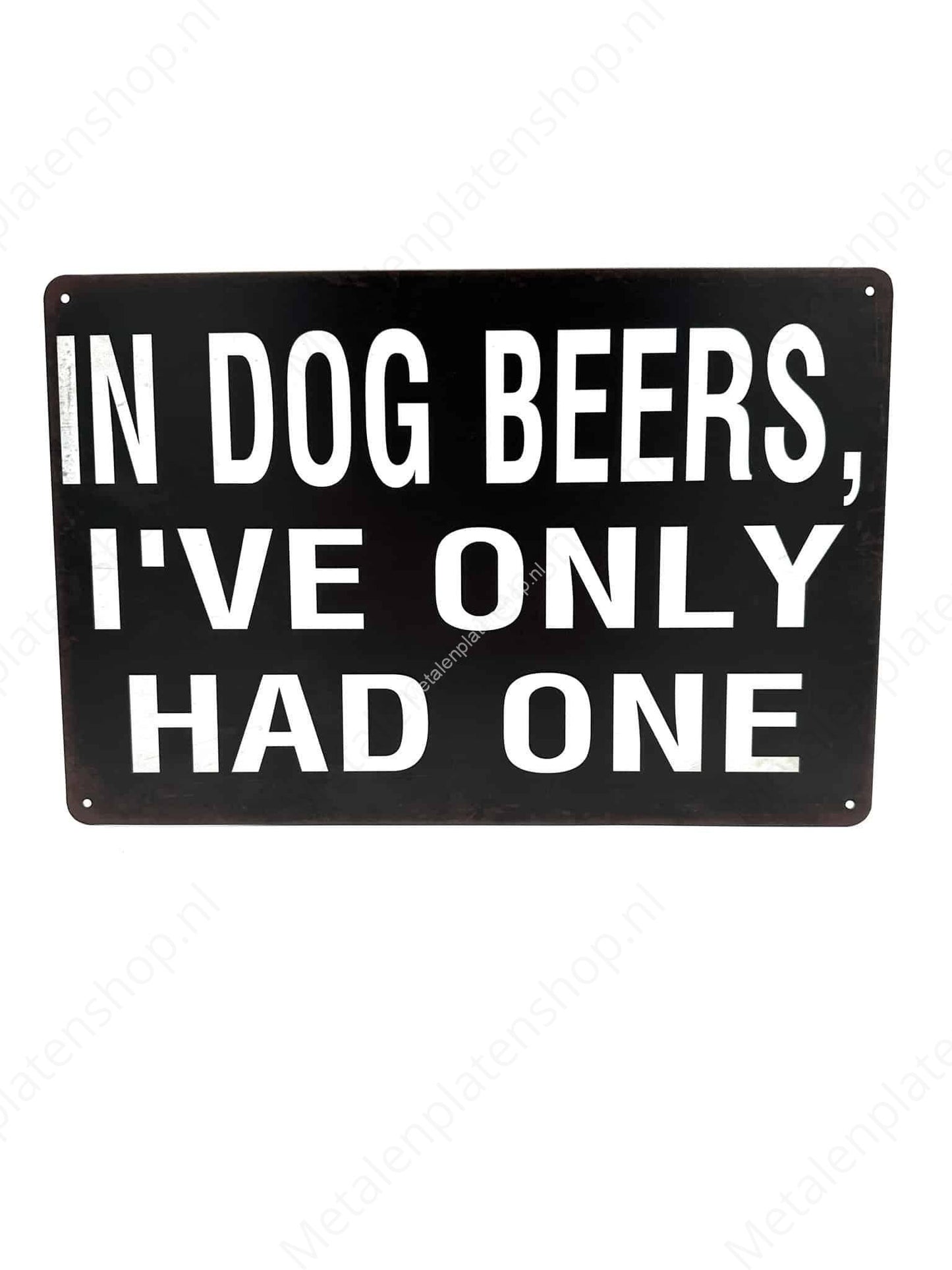 In Hundebier hatte ich nur eins - Metallwandschild
