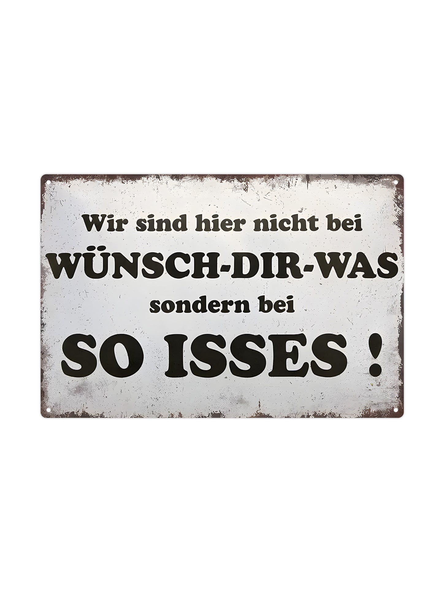 Wir sind hier nicht bei WÜNSCH-DIR-WAS sondern bei SO ISSES - Metalen Wandbord