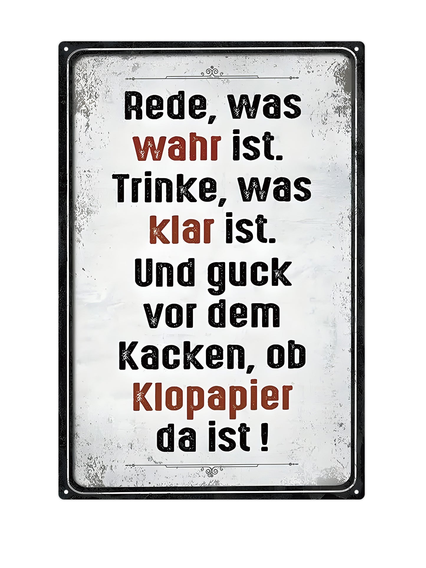 Grund, was wahr ist. Trinken Sie, was klar ist. Und danke dafür, Kacken, ob Klopaper, das war's! - Metallwandschild 