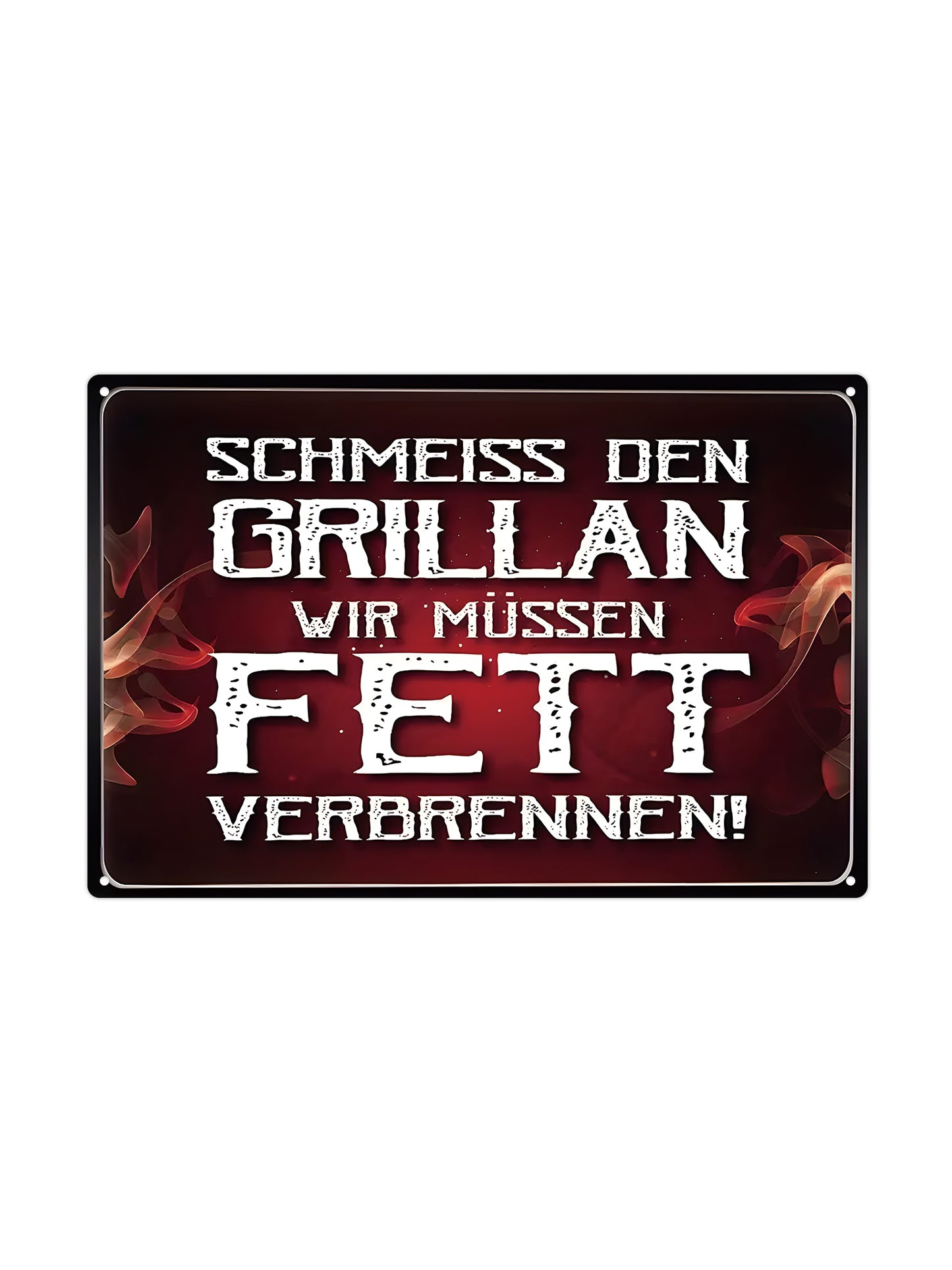 Schmeiss den Grillan wir müssen fett verlopen! - Metallwandschild