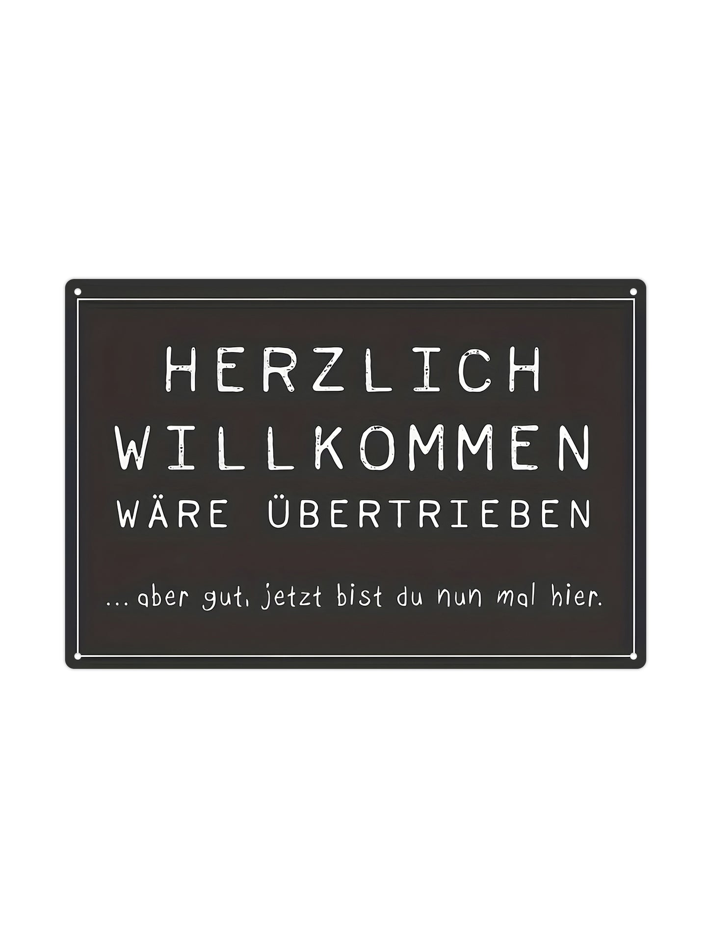 Herzlich Willkommen - Wäre übertrieben - Metallwandschild