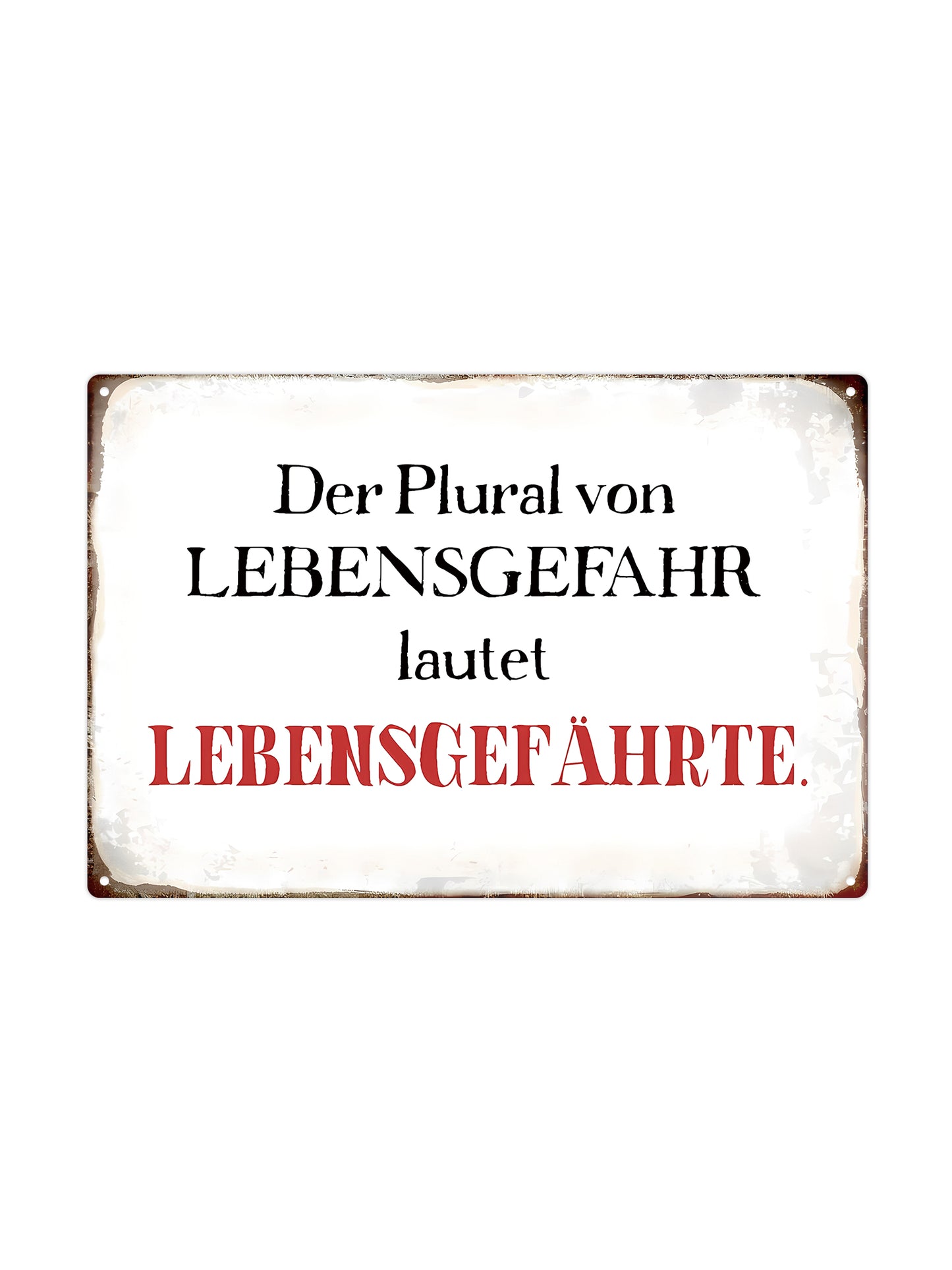 Der Plural von LEVENSGEFAHR lautet LEBENSGEFÄHRTE - Metallwandschild