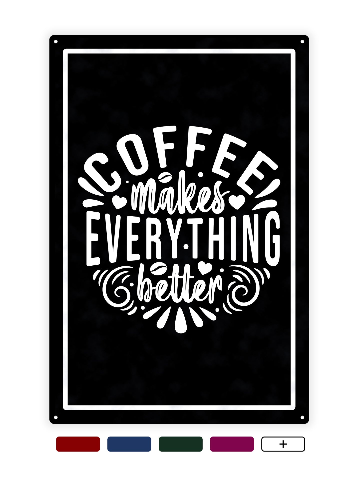 Coffee makes everything better - Cafe Bord