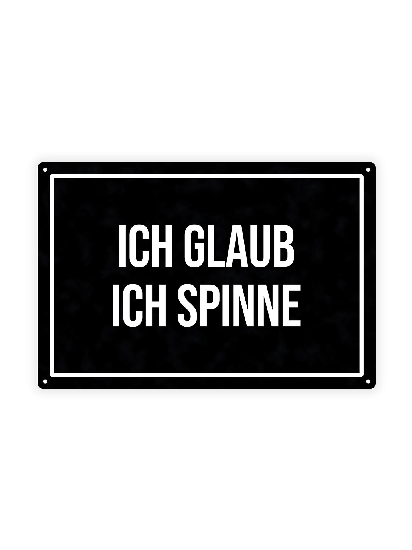 Ich Glaub Ich Spinne – Blechschild