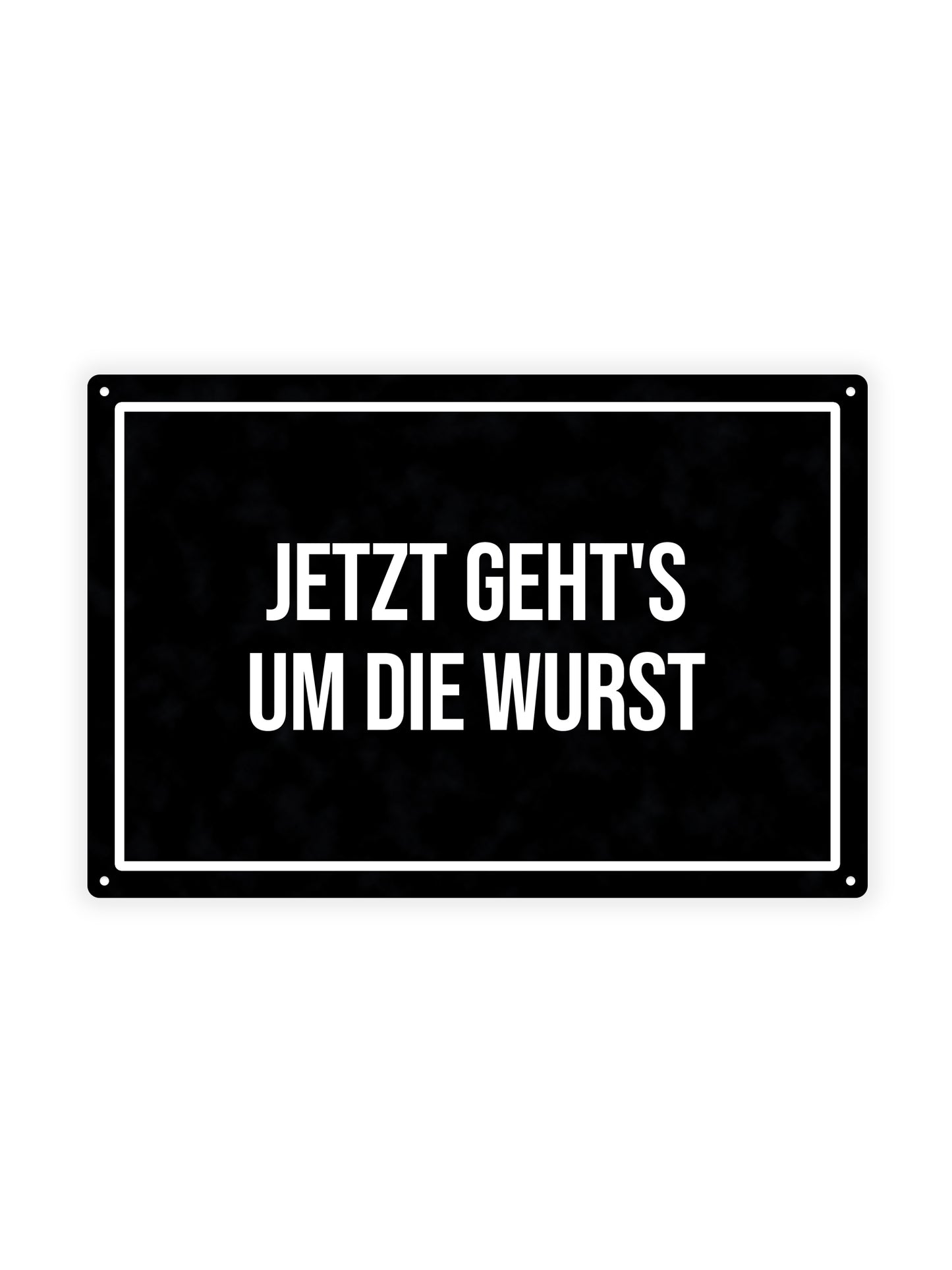 Jetzt Geht's Um Die Wurst – Blechschild