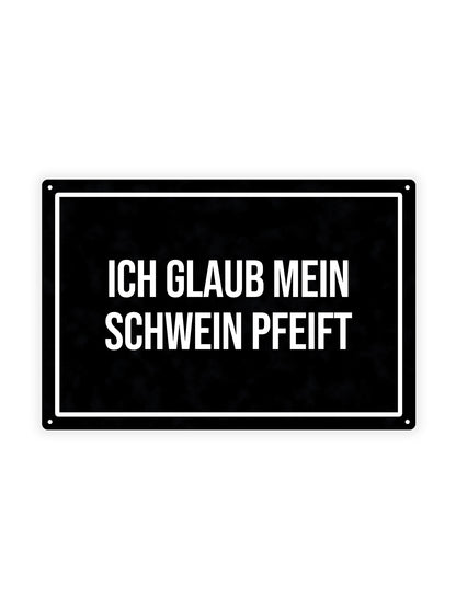 Ich Glaub Mein Schwein Pfeift – Blechschild