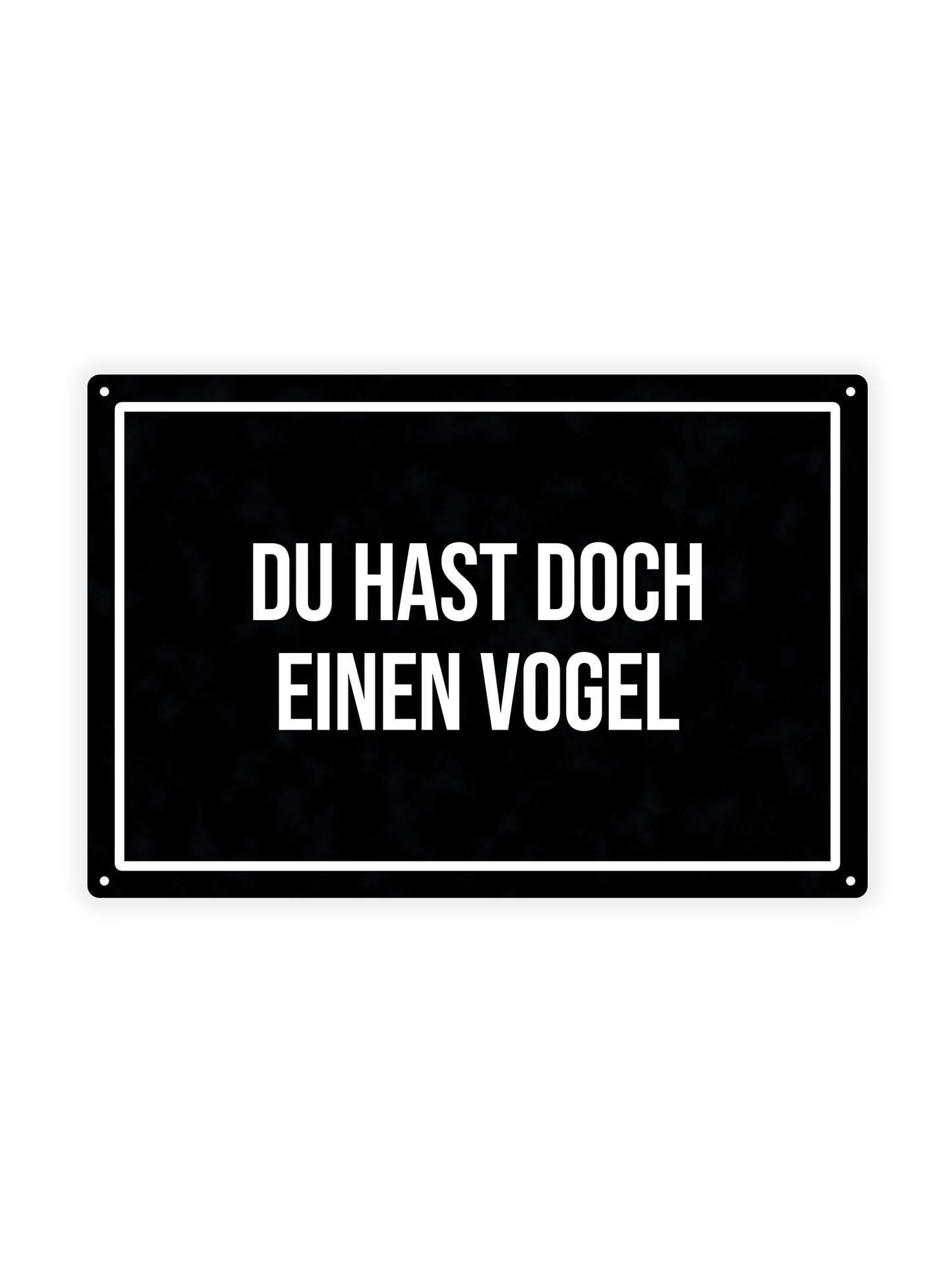 Du Hast Doch Einen Vogel – Blechschild