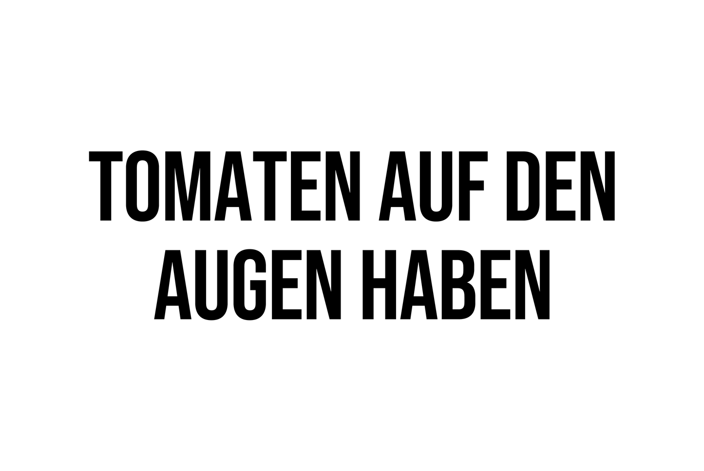 Tomaten Auf Den Augen Haben – Blechschild