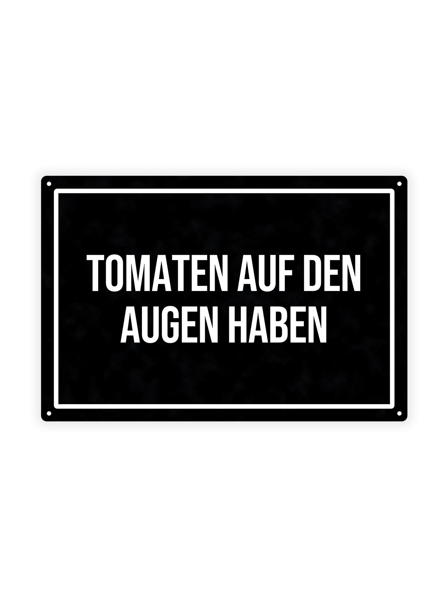 Tomaten Auf Den Augen Haben – Blechschild