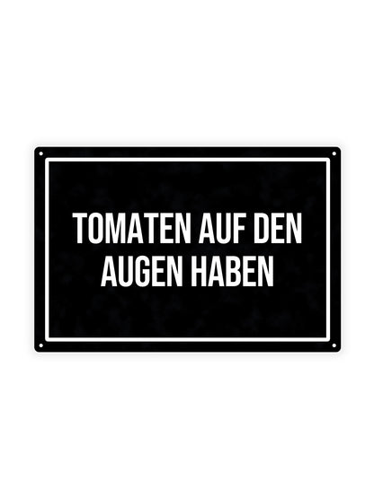 Tomaten Auf Den Augen Haben – Blechschild
