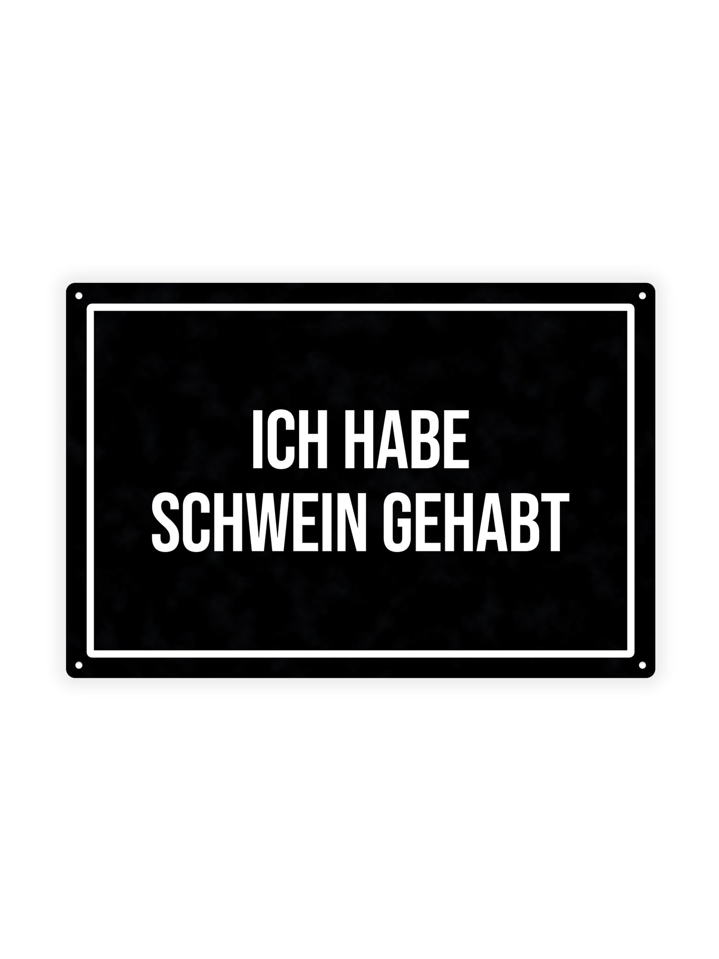 Ich habe Schwein gehabt – Blechschild