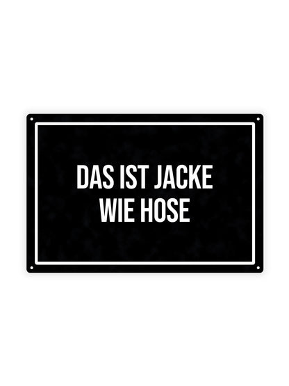 Das Ist Jacke Wie Hose – Blechschild