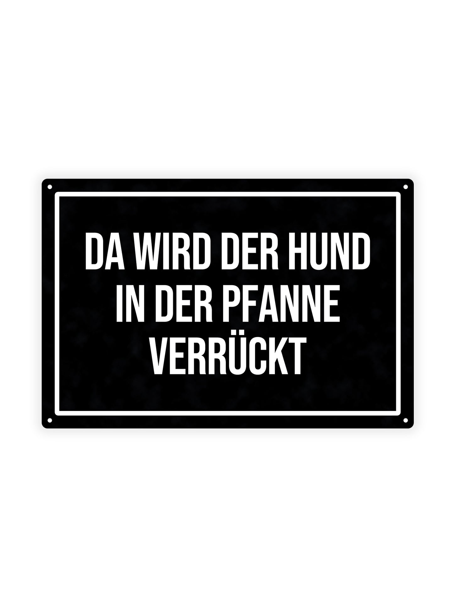 Da Wird Der Hund In Der Pfanne Verrückt – Blechschild