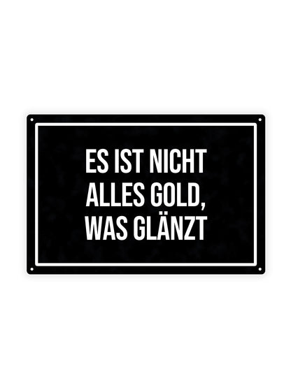 Es ist nicht alles Gold, was glänzt – Blechschild