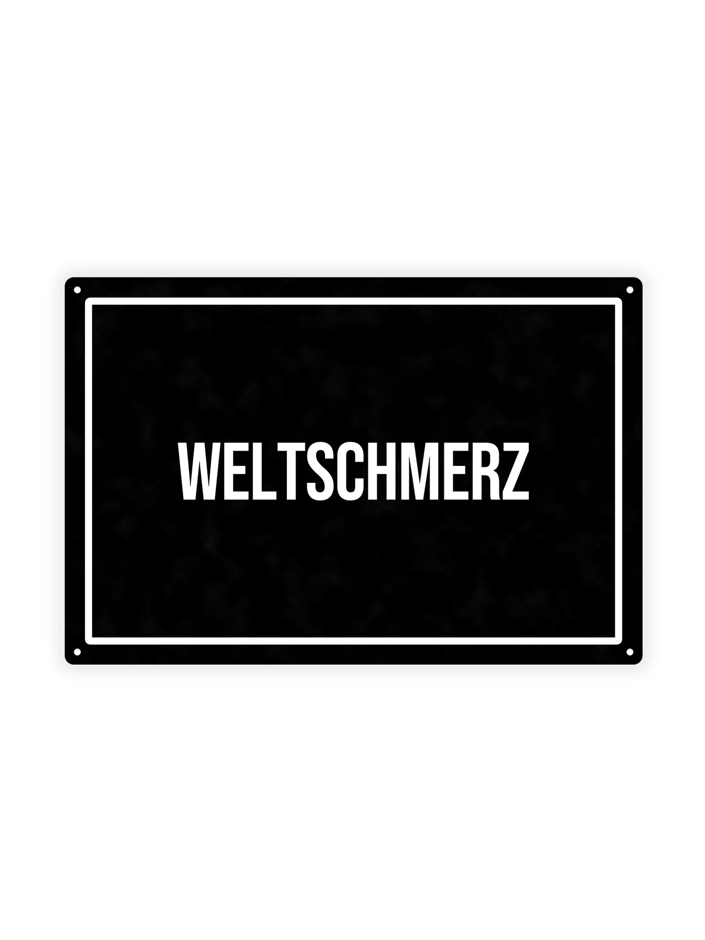Weltschmerz - Blechschild