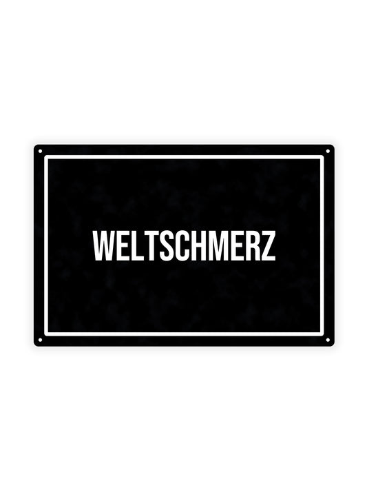 Weltschmerz - Blechschild