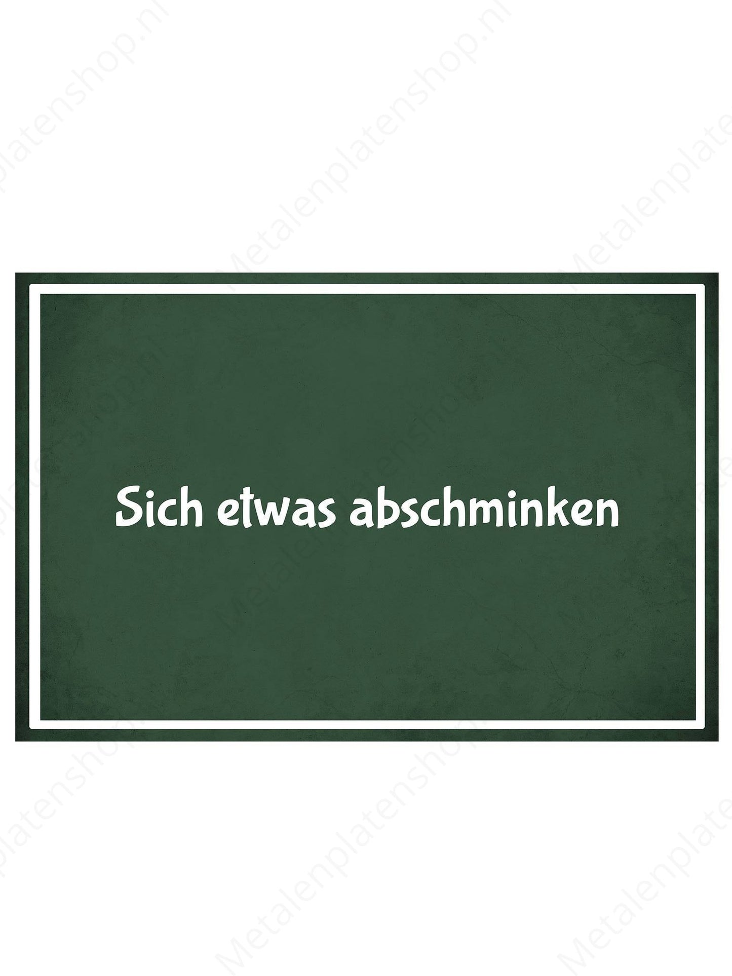 Metal Wall Sign - Sich etwas abschminken - Deutsch 