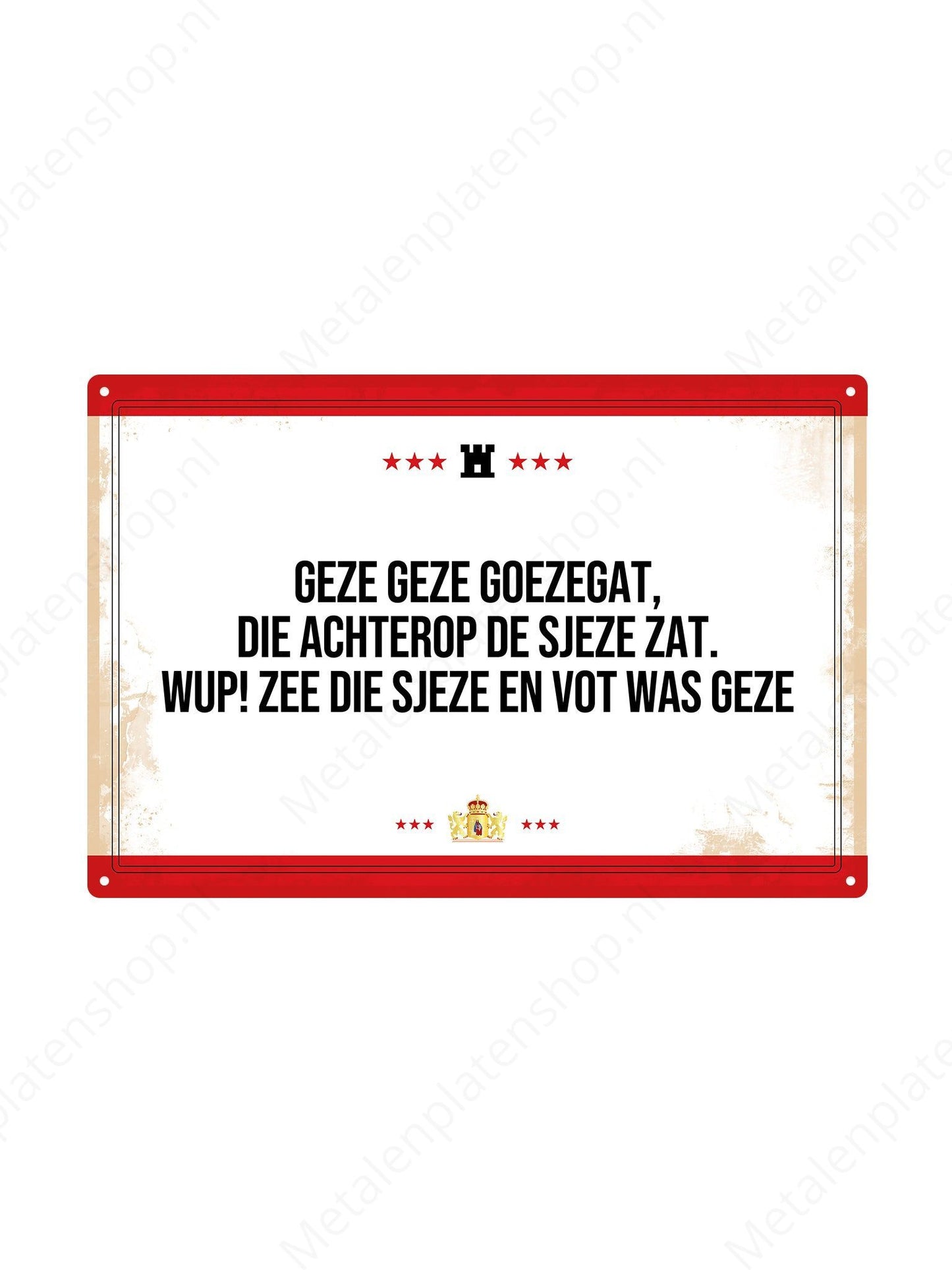 Geze Geze Goezegat, die achterop de sjeze zat. Wup!  Zee die sjeze en vot was Geze. - Drentse Borden - Metalen Wandbord