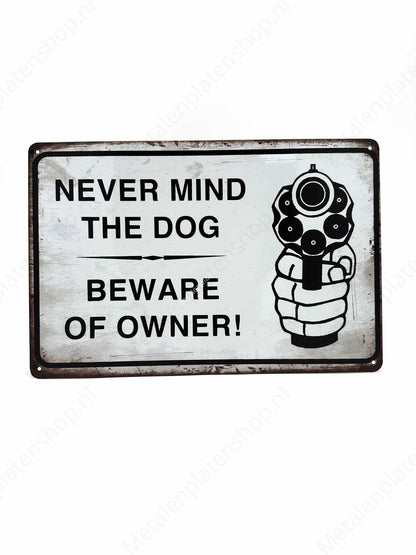 Never mind the Dog, Beware of Owner! - Metal Wall Sign