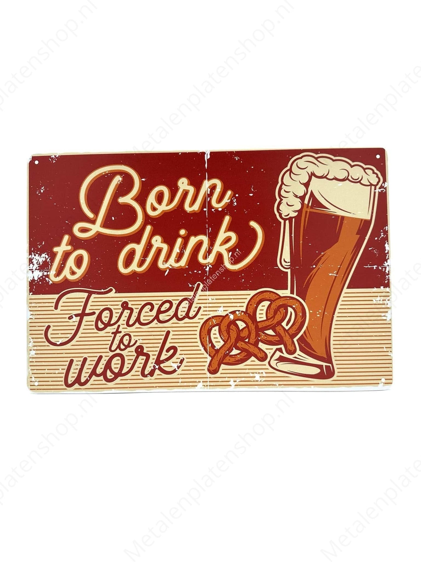 Born to Drink, Forced to Work - Drinks - Beer - Metal Wall Sign