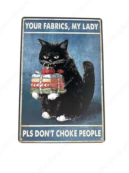 Funny cat - Your fabrics, my lady - Cats - Metal Wall Sign
