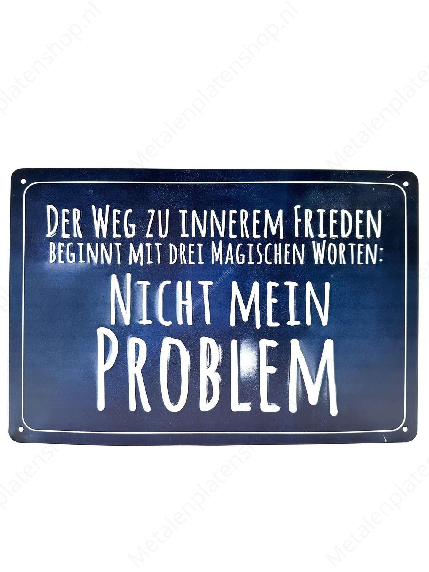 The way to inner peace begins with three magical words: not my problem - Deutsch - Metal Wall Sign