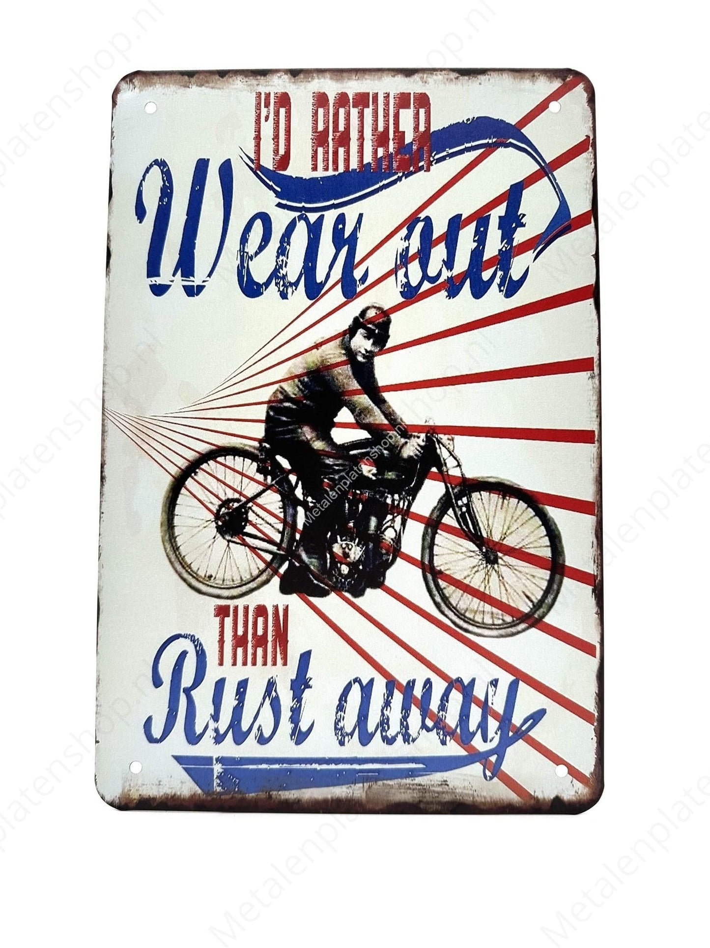 I'd rather wear out than rest away - Metal Wall Sign