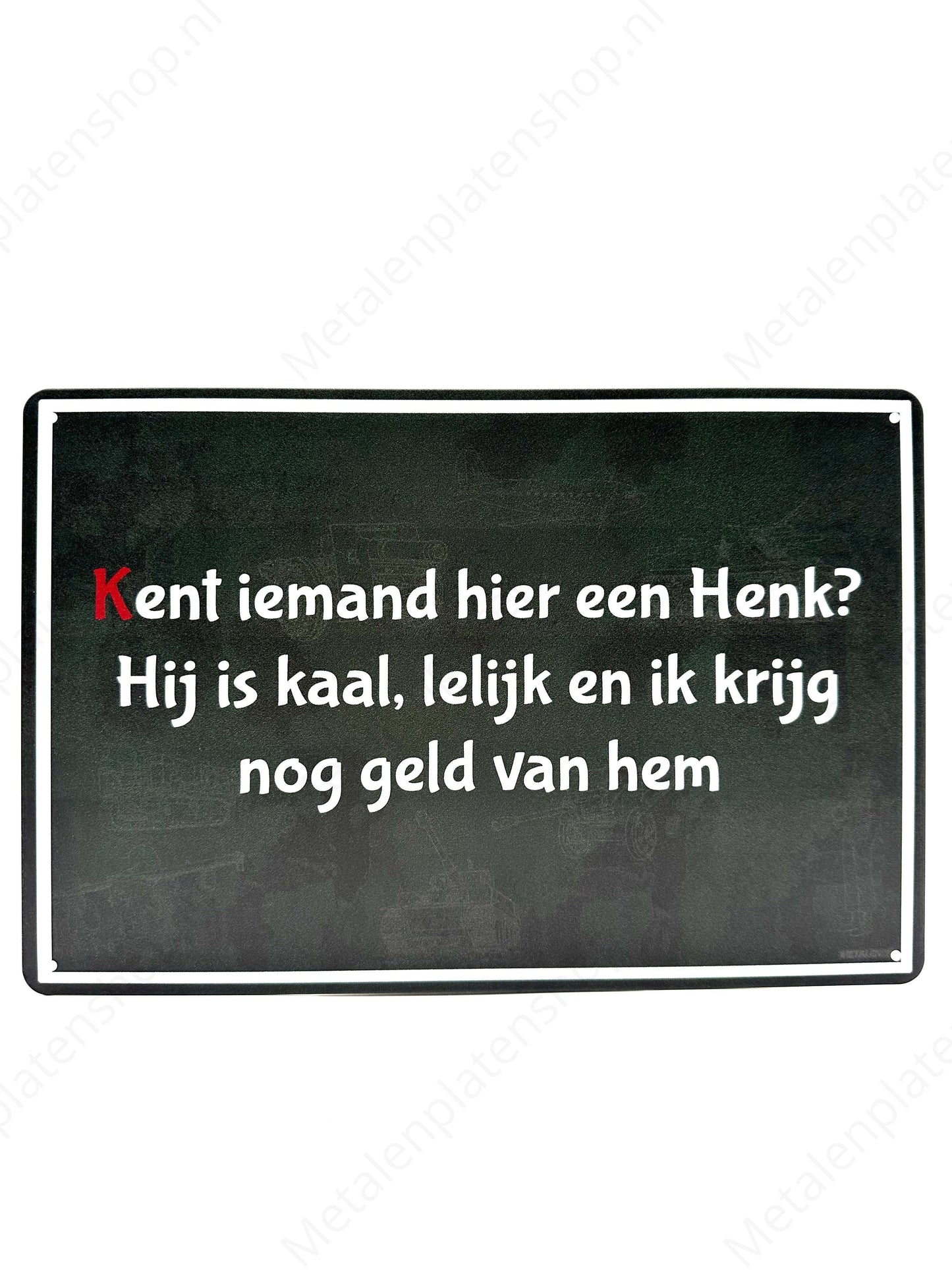 Does anyone here know a Henk? He is bald, ugly and I still get money from him - Metal Wall Sign