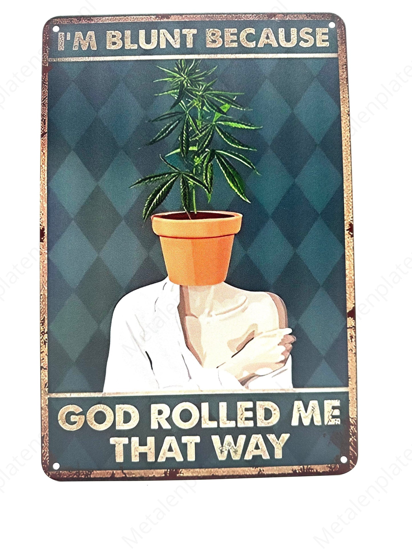 Im blunt because god rolled me that way - Metal Wall Sign