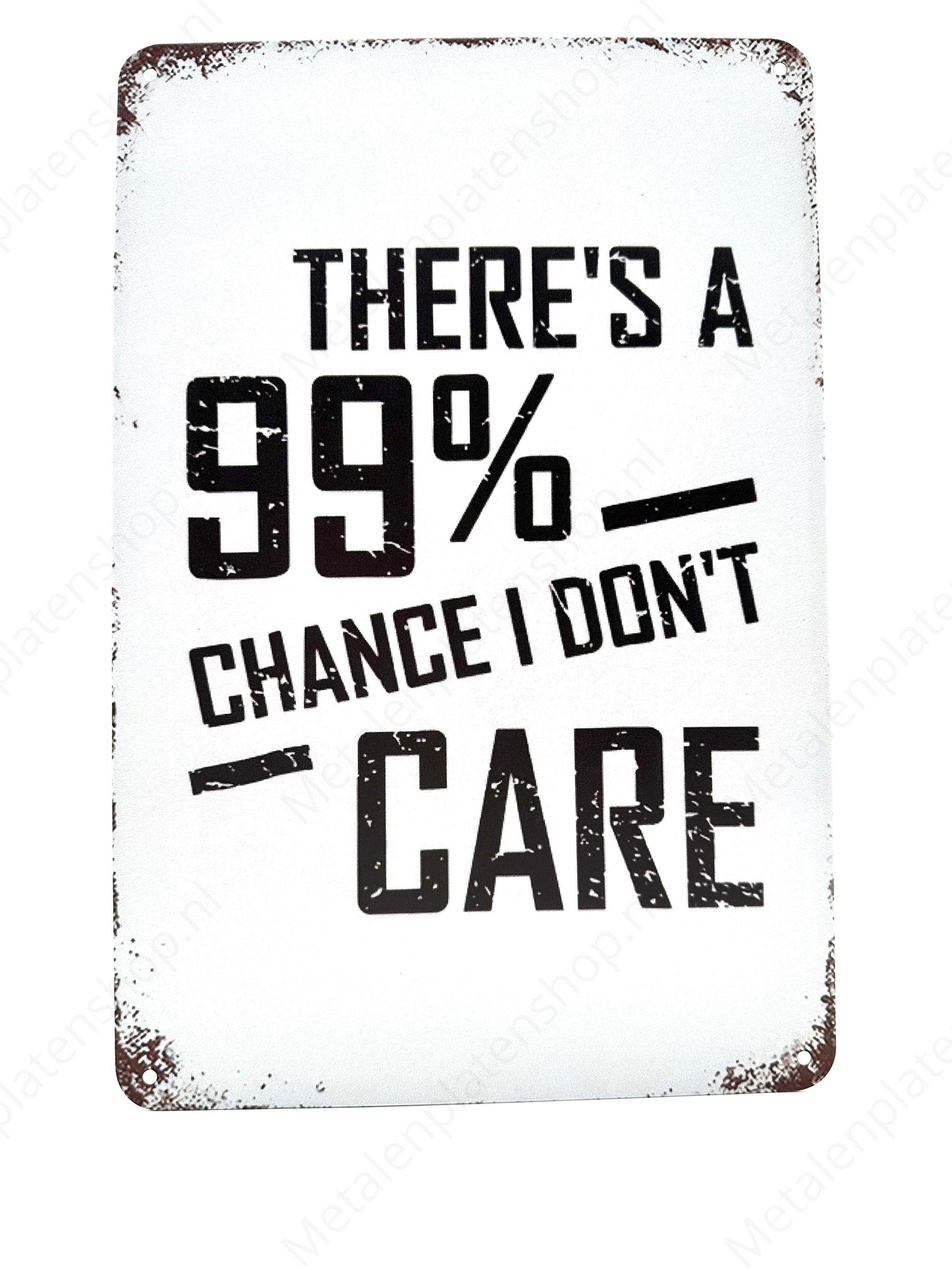 There's a 99% chance, i don't care - Metal Wall Sign