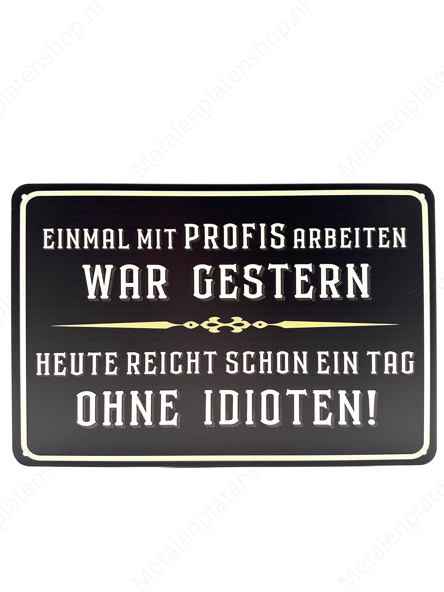 Einmal mit profis work war stern - Heute right schon a tag Ohne Idioten! - Metal Wall Sign