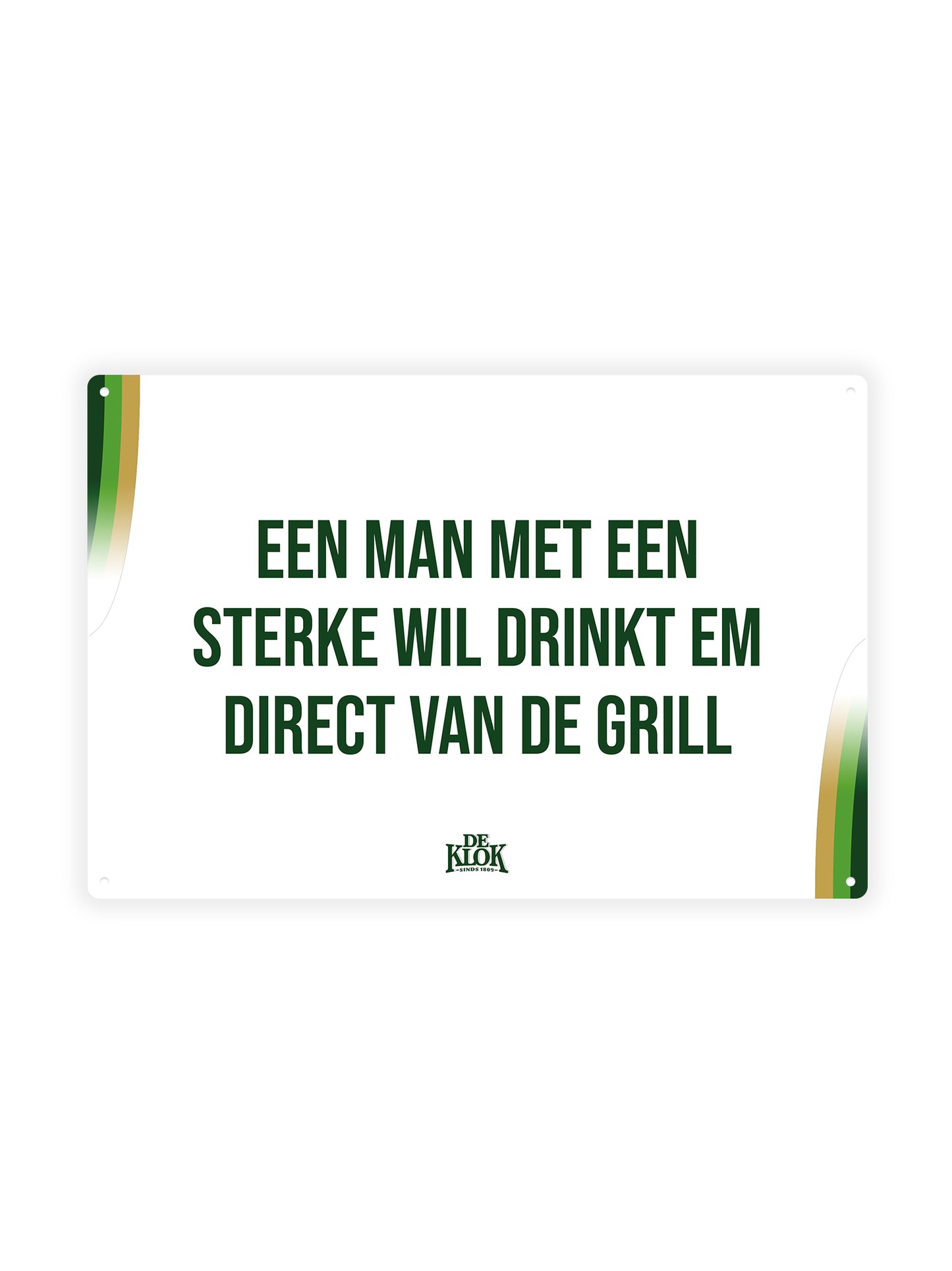 A man with a strong will drinks it straight from the grill - De Klok - Metal Wall Sign 
